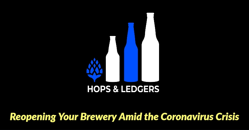 Hops and Ledgers - Reopening Your Brewery Amid the Coronavirus Crisis